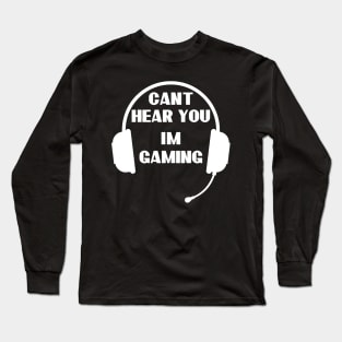 Funny Gamer Gift Headset Can't Hear You I'm Gaming Long Sleeve T-Shirt